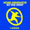 Noise Generator - So Far Away - Single